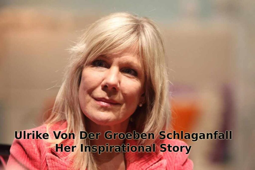 ulrike von der groeben wann hatte sie einen schlaganfall